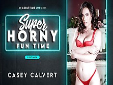 Casey Calvert In Casey Calvert - Super Horny Fun Time