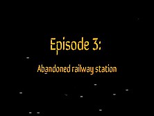 Episode Three: Abandoned Railway Station