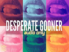 Desperate White Boy Gooner Audio Only