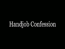 Mrs T Handjob Confession