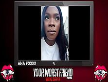Ana Foxxx - Your Worst Friend: Going Deeper Season Three (Legendary Pornstar And Playboy Producer)