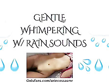 Whimpering (Rain Asmr)