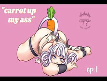 "carrot Up My Behind" Ep. One
