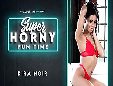 Kira Noir - Super Horny Fun Time