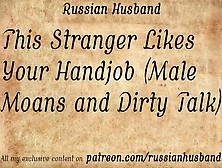 This Stranger Loves Your Hand-Job (Male Moans And Naughty Talk)