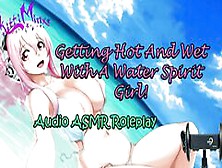 Asmr Ecchi - Getting Hot And Wet With A Water Spirit Girl! Audio Roleplay