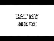 Eat My Sperm