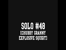 Solo 48 Chubby Granny Explosive Squirt,  Porn Ef Xhamster Es