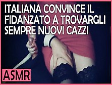 Italian Amateur Convinces Her Boyfriend To Find Him New Dicks - Asmr Italian Dialogues