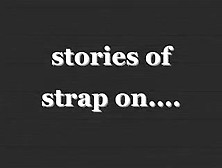 Stories Of Strap On...