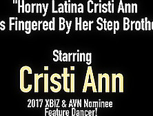 Horny Latina Cristi Ann Gets Fingered By Her Step Brother!