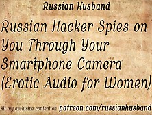 Russian Hacker Spies On You Through Your Smartphone Online Cam (Erotic Audio For Women)