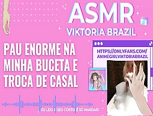 Pau Enorme Na Minha Buceta E Troca De Casal Asmr Em Portugues - Conto Erótico