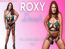 Roxy Is Smokin Hot With Roxy Dover