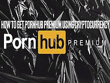 How To Pay For Pornhub Premium Using Cryptocurrency (Enable 4K Video)
