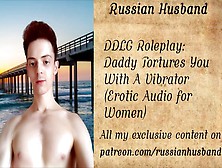 Ddlg Roleplay: Daddy Tortures You With A Vibrator (Erotic Audio For Women)