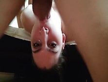 Sloppy Upside Down Blowjob.  Facefuck Slut Wife
