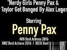 Nerdy Girls Penny Pax & Jay Taylor Get Banged By Alex Legend