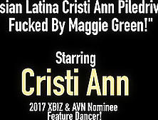 Asian Latina Cristi Ann Piledriver Fucked By Maggie Green!