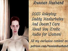 Ddlg Roleplay: Daddy Masturbates And Doesn't Care About You (Erotic Audio)