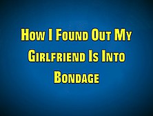 How I Found Out My Girlfriend Is Into Bondage (Wmv Format)