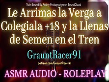 Le Arrimas La Verga A Colegiala +18 En El Tren - Asmr Hentai Audio Roleplay