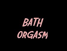 Bath Orgasm