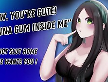 "wow.  You're Cute! Wanna Cum Inside Me" The Hot Slut Home Alone Wants You! [Hungry For Cock]