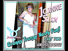 Joanne Slam - Granny Tranny Nasty Fun - Part Two