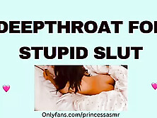 Deepthroat For Stupid Slut
