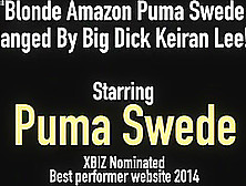 Blonde Amazon Puma Swede Banged By Big Dick Keiran Lee!