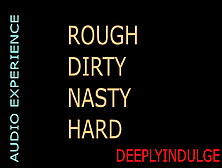 Daddy Dom Hard Rough Hardcore Solo Audio Dirty Hard Nasty Intense Roughed Up Fucked Hard Desroyed