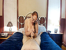 Ginger Milf With Long Braided Hair Gives Footjob Then Finishes With A Handjob - Pov