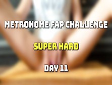 Metronome Fap Challenge.  Jizz Countdown - Day 11