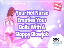 Asmr Roleplay Your Charming Nurse Helps You Empty Your Balls With A Sloppy Glugging Oral Sex Audio Only