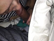 White Teen Sucks Cock While Parents Are Sleeping And Swallows -