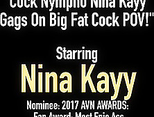 Cock Nympho Nina Kayy Gags On Big Fat Cock Pov!