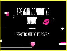 Babygirl Dominating Daddy (Erotic Audio Roleplay For Studs)
