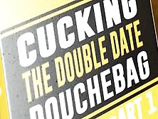 Cucking The Double Date Douchebag - Part One / Brazzers