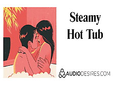 Steamy Hot Tub (Whirlpool Erotic Audio Story,  Sexy Asmr) Ero