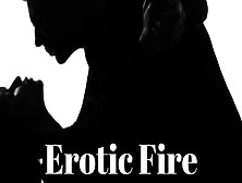 Erotic Fire,  Full Feature Romantic Asmr, Charming Male Voice