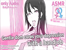 Asmr - Gentle Dom Cures Your Depression With A Handjob (Audio Roleplay)