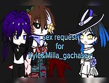 Sex Request For Kyle&milla Gachasex / Gacha Club / $Erpentpacx