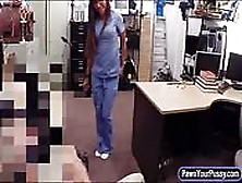 Desperate Nurse Nailed At The Pawnshop