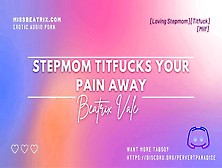 Liking Stepmom Titfucks Your Pain Away [Erotic Audio For Men] [Milf]