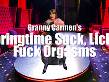 Granny Carmen's Springtime Suck,  Lick & Fuck Orgasms