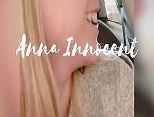 Risky Public Jizz In Mouth! Almost Got Caught Giving Daddy A Oral Sex In Parking Lot! Anna Innocent