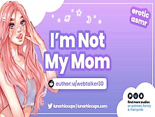 I'm Not My Mom / Hooking Up With Your Friend's Daughter (Erotic Asmr Audio Roleplay)
