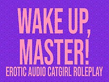Wake Up,  Master! A Catgirl Audio Roleplay