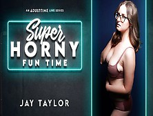 Jay Taylor - Super Horny Fun Time